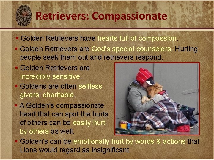 Retrievers: Compassionate § Golden Retrievers have hearts full of compassion. § Golden Retrievers are