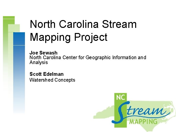 North Carolina Stream Mapping Project Joe Sewash North Carolina Center for Geographic Information and