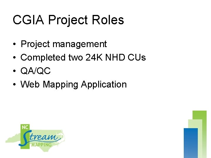 CGIA Project Roles • • Project management Completed two 24 K NHD CUs QA/QC