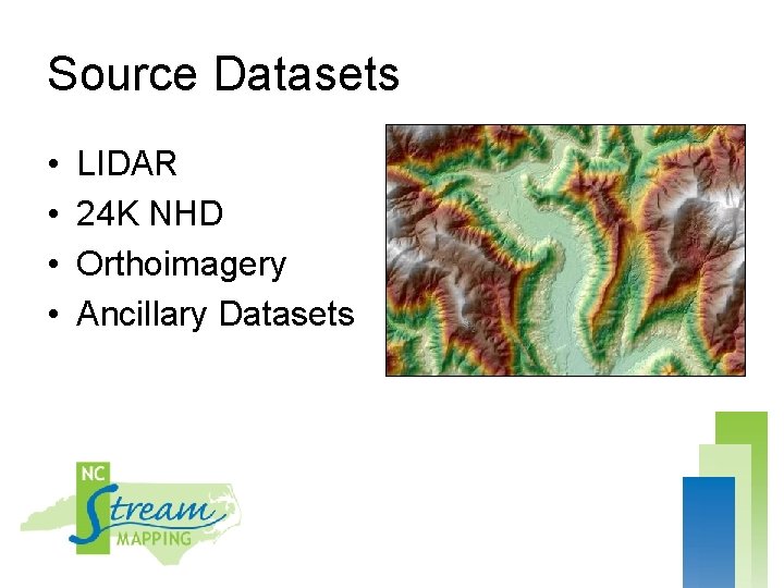 Source Datasets • • LIDAR 24 K NHD Orthoimagery Ancillary Datasets 