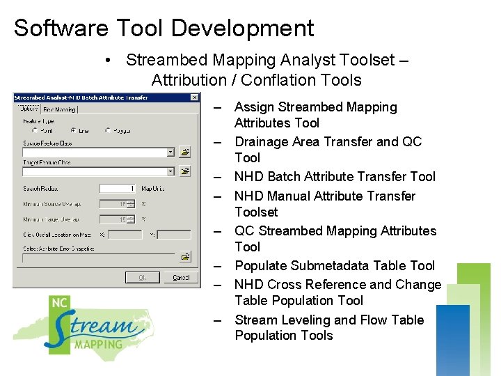 Software Tool Development • Streambed Mapping Analyst Toolset – Attribution / Conflation Tools –