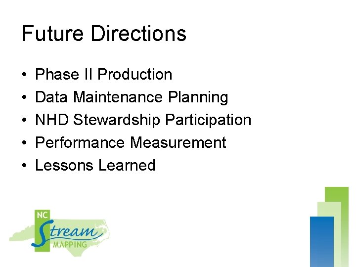 Future Directions • • • Phase II Production Data Maintenance Planning NHD Stewardship Participation