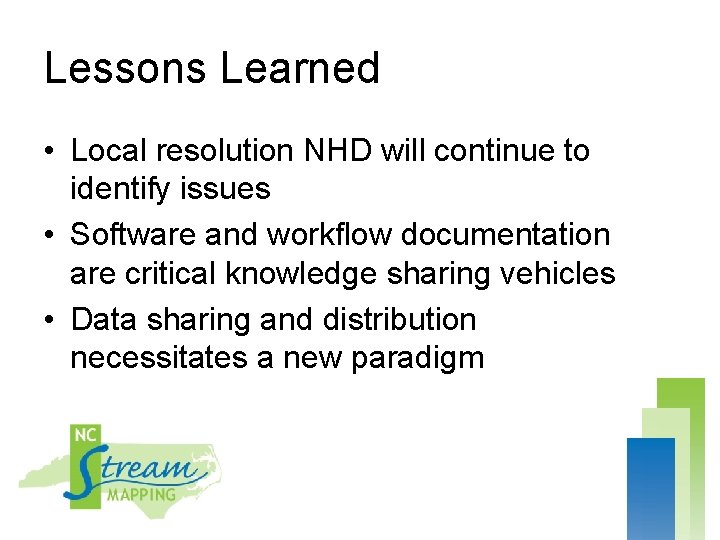 Lessons Learned • Local resolution NHD will continue to identify issues • Software and