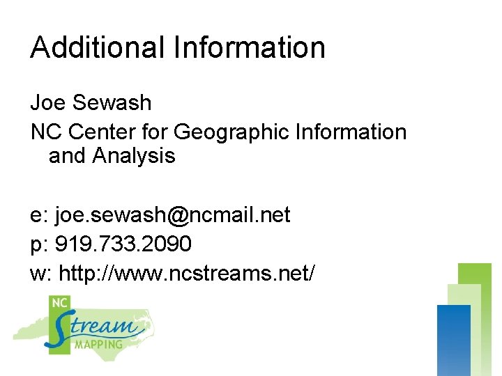 Additional Information Joe Sewash NC Center for Geographic Information and Analysis e: joe. sewash@ncmail.