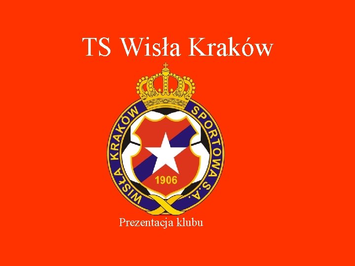 TS Wisła Kraków Prezentacja klubu 