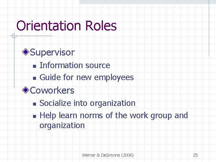 Orientation Roles Supervisor n n Information source Guide for new employees Coworkers n n