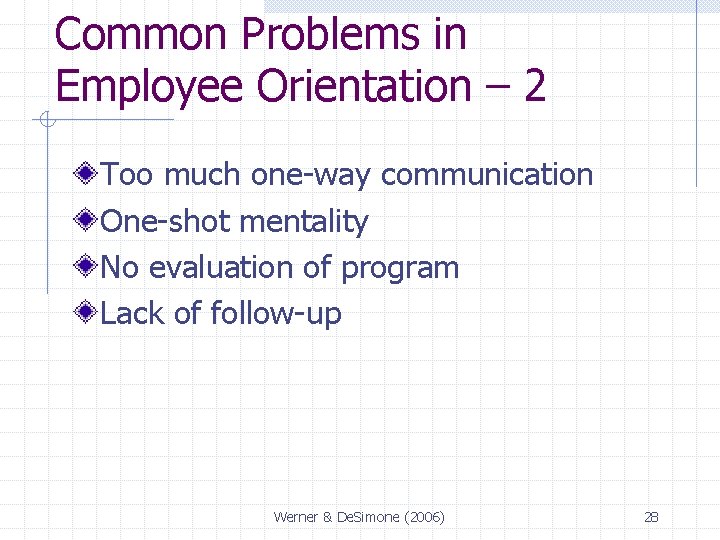 Common Problems in Employee Orientation – 2 Too much one-way communication One-shot mentality No