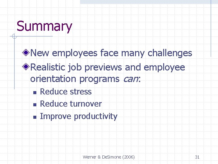Summary New employees face many challenges Realistic job previews and employee orientation programs can: