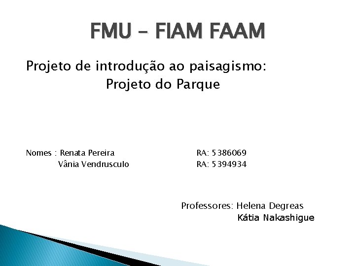 FMU – FIAM FAAM Projeto de introdução ao paisagismo: Projeto do Parque Nomes :