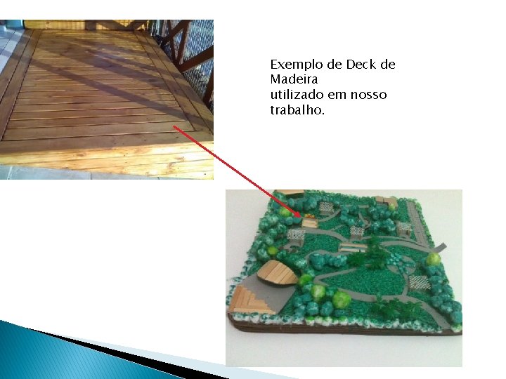 Exemplo de Deck de Madeira utilizado em nosso trabalho. 