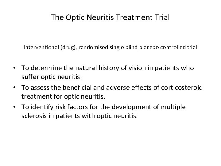 The Optic Neuritis Treatment Trial Interventional (drug), randomised single blind placebo controlled trial •