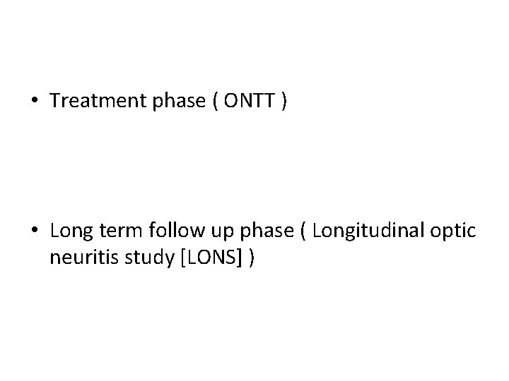  • Treatment phase ( ONTT ) • Long term follow up phase (
