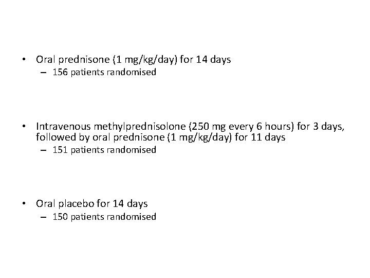  • Oral prednisone (1 mg/kg/day) for 14 days – 156 patients randomised •