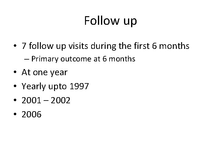 Follow up • 7 follow up visits during the first 6 months – Primary