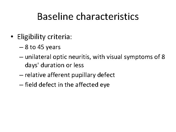 Baseline characteristics • Eligibility criteria: – 8 to 45 years – unilateral optic neuritis,