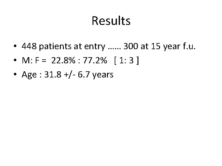 Results • 448 patients at entry …… 300 at 15 year f. u. •