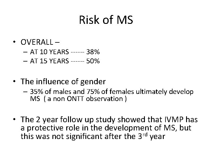 Risk of MS • OVERALL – – AT 10 YEARS ------ 38% – AT