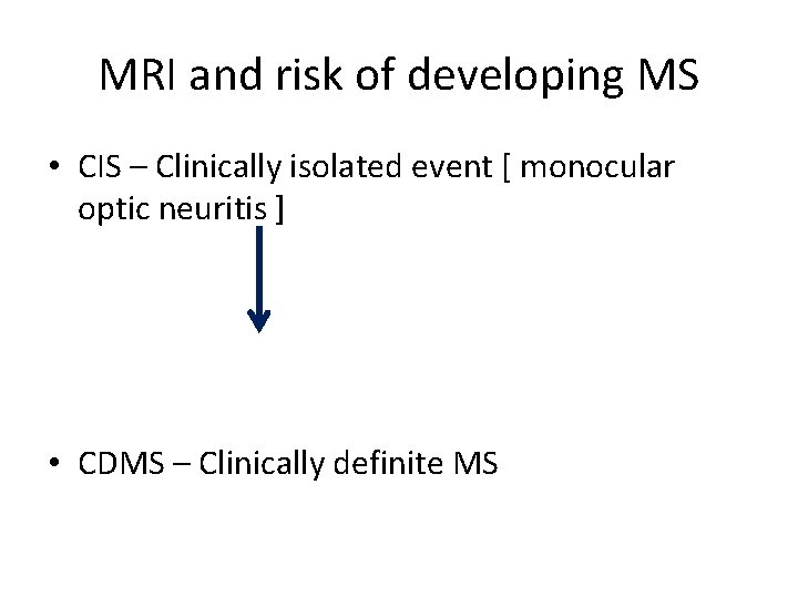 MRI and risk of developing MS • CIS – Clinically isolated event [ monocular