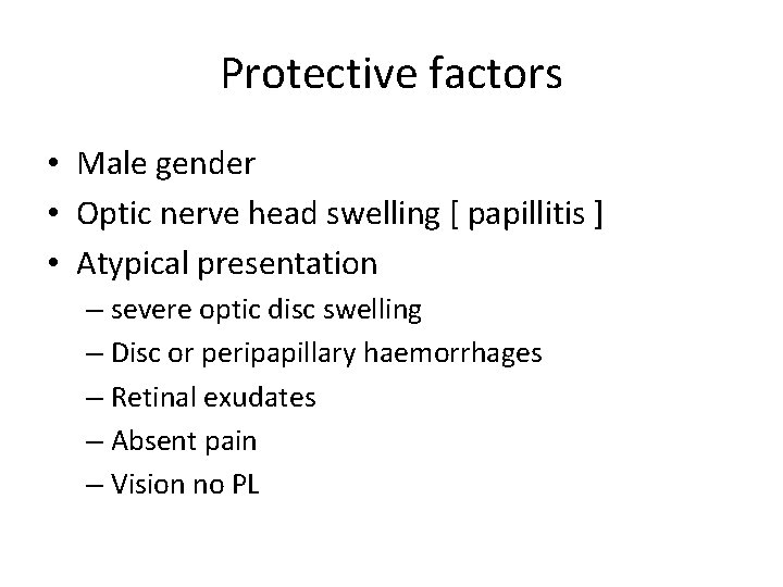 Protective factors • Male gender • Optic nerve head swelling [ papillitis ] •