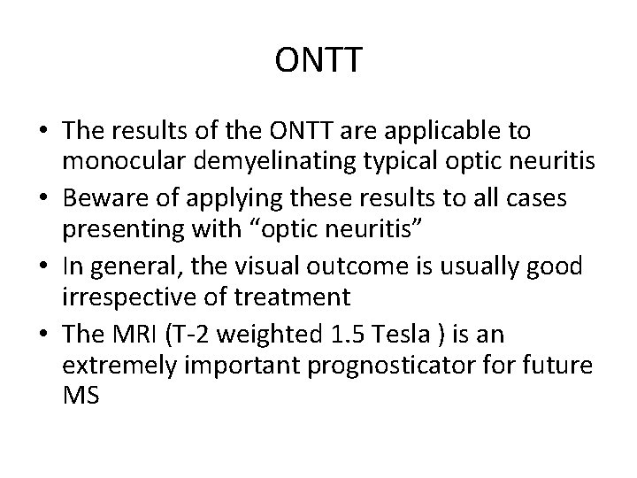 ONTT • The results of the ONTT are applicable to monocular demyelinating typical optic