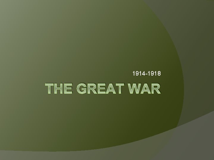 1914 -1918 THE GREAT WAR 
