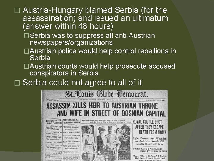 � Austria-Hungary blamed Serbia (for the assassination) and issued an ultimatum (answer within 48