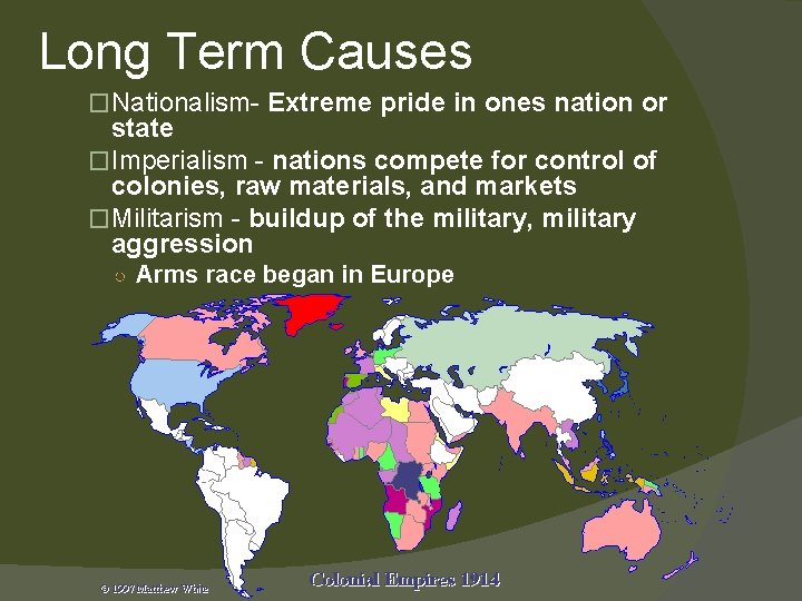 Long Term Causes �Nationalism- Extreme pride in ones nation or state �Imperialism - nations