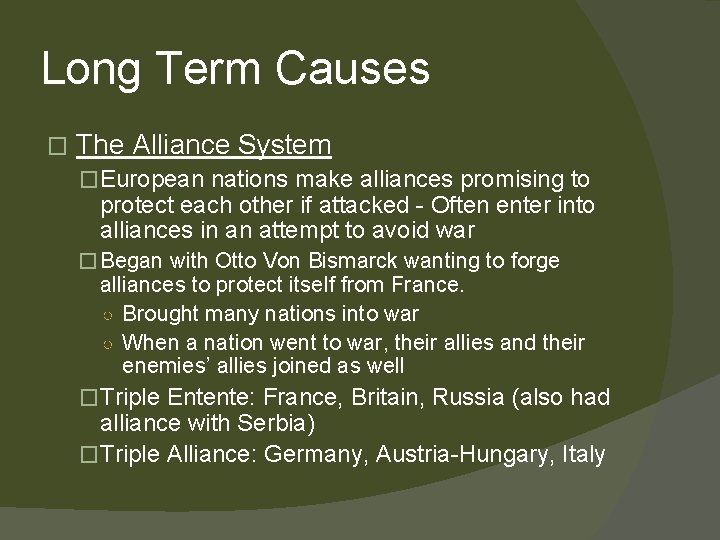 Long Term Causes � The Alliance System �European nations make alliances promising to protect