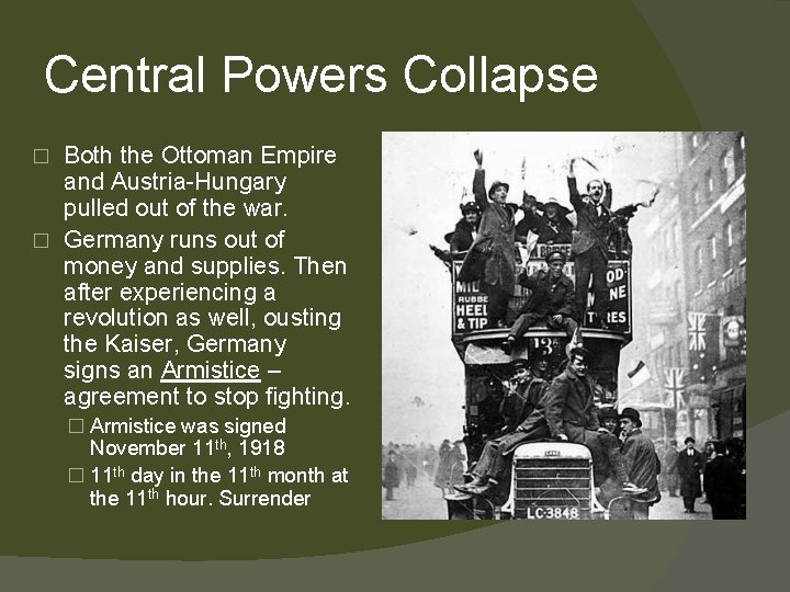 Central Powers Collapse Both the Ottoman Empire and Austria-Hungary pulled out of the war.
