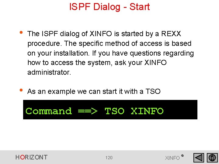 ISPF Dialog - Start • The ISPF dialog of XINFO is started by a ISPF Dialog - Start • The ISPF dialog of XINFO is started by a