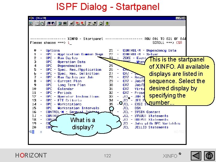 ISPF Dialog - Startpanel This is the startpanel of XINFO. All available displays are ISPF Dialog - Startpanel This is the startpanel of XINFO. All available displays are
