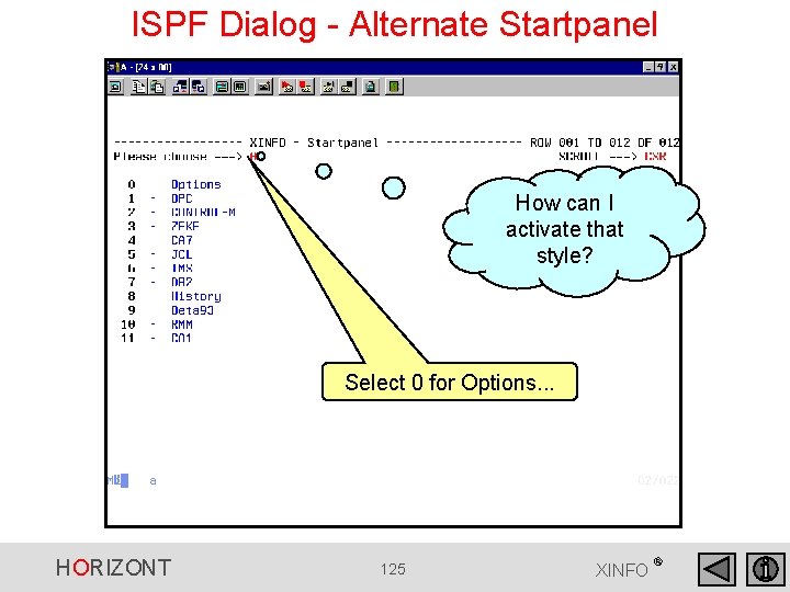 ISPF Dialog - Alternate Startpanel How can I activate that style? Select 0 for ISPF Dialog - Alternate Startpanel How can I activate that style? Select 0 for