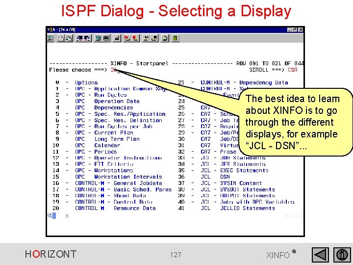 ISPF Dialog - Selecting a Display The best idea to learn about XINFO is ISPF Dialog - Selecting a Display The best idea to learn about XINFO is