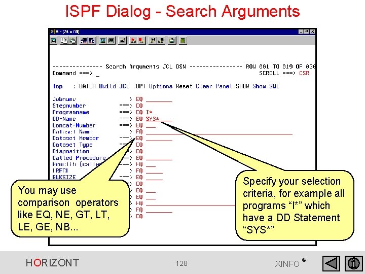 ISPF Dialog - Search Arguments Specify your selection criteria, for example all programs “I*” ISPF Dialog - Search Arguments Specify your selection criteria, for example all programs “I*”