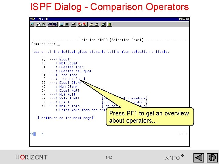 ISPF Dialog - Comparison Operators Press PF 1 to get an overview about operators. ISPF Dialog - Comparison Operators Press PF 1 to get an overview about operators.
