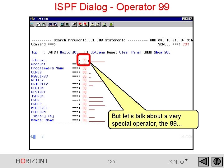 ISPF Dialog - Operator 99 But let’s talk about a very special operator, the ISPF Dialog - Operator 99 But let’s talk about a very special operator, the