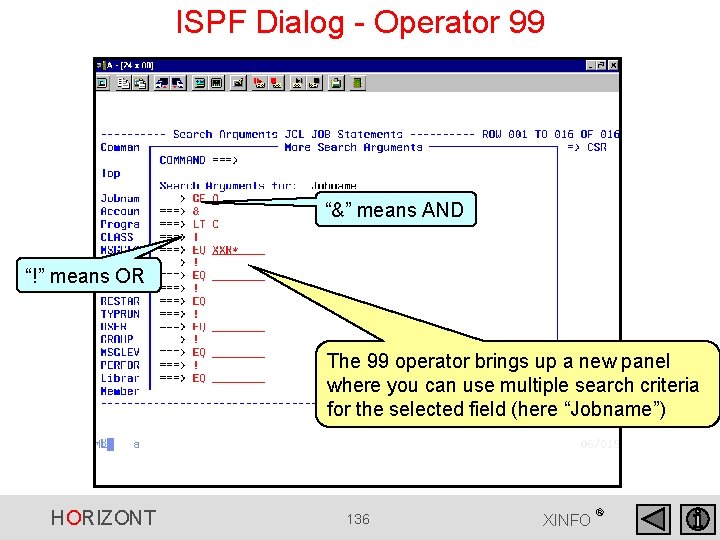 ISPF Dialog - Operator 99 “&” means AND “!” means OR The 99 operator ISPF Dialog - Operator 99 “&” means AND “!” means OR The 99 operator
