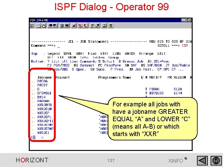 ISPF Dialog - Operator 99 For example all jobs with have a jobname GREATER ISPF Dialog - Operator 99 For example all jobs with have a jobname GREATER