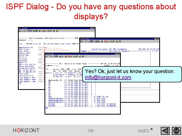 ISPF Dialog - Do you have any questions about displays? Yes? Ok, just let ISPF Dialog - Do you have any questions about displays? Yes? Ok, just let