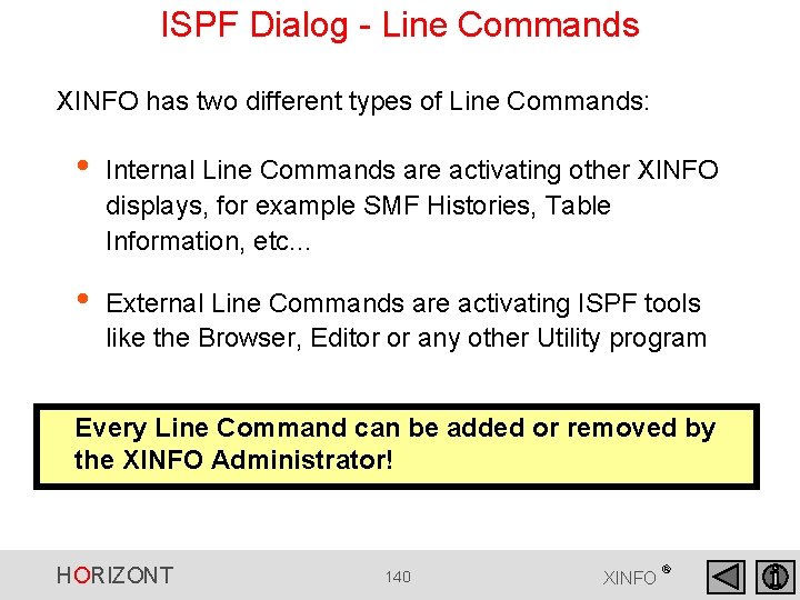 ISPF Dialog - Line Commands XINFO has two different types of Line Commands: • ISPF Dialog - Line Commands XINFO has two different types of Line Commands: •