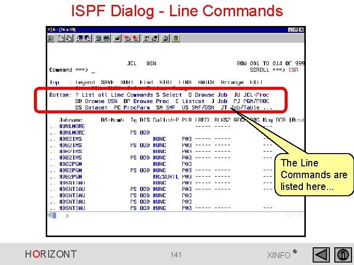 ISPF Dialog - Line Commands The Line Commands are listed here. . . HORIZONT ISPF Dialog - Line Commands The Line Commands are listed here. . . HORIZONT