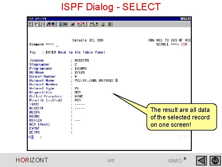 ISPF Dialog - SELECT The result are all data of the selected record on ISPF Dialog - SELECT The result are all data of the selected record on