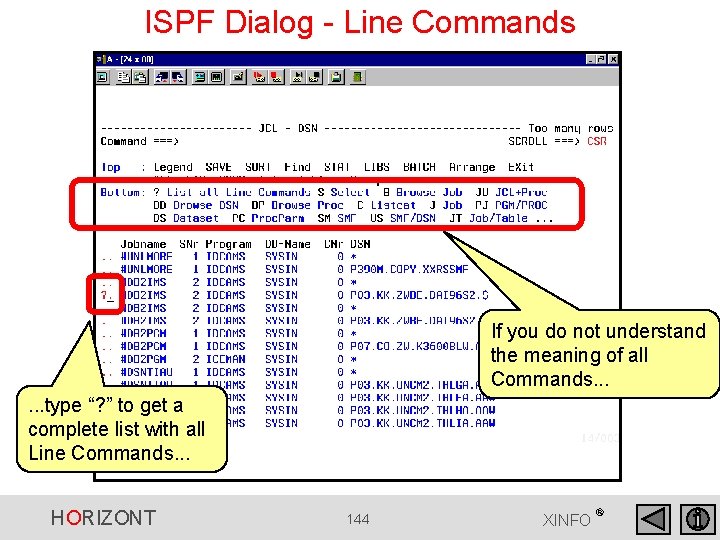 ISPF Dialog - Line Commands If you do not understand the meaning of all ISPF Dialog - Line Commands If you do not understand the meaning of all