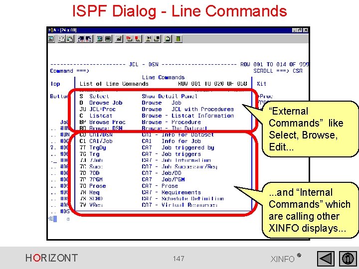 ISPF Dialog - Line Commands “External Commands” like Select, Browse, Edit. . . and ISPF Dialog - Line Commands “External Commands” like Select, Browse, Edit. . . and