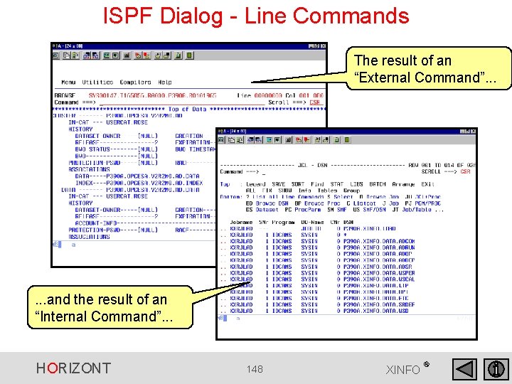 ISPF Dialog - Line Commands The result of an “External Command”. . . and ISPF Dialog - Line Commands The result of an “External Command”. . . and