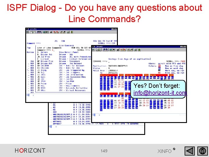 ISPF Dialog - Do you have any questions about Line Commands? Yes? Don’t forget: ISPF Dialog - Do you have any questions about Line Commands? Yes? Don’t forget: