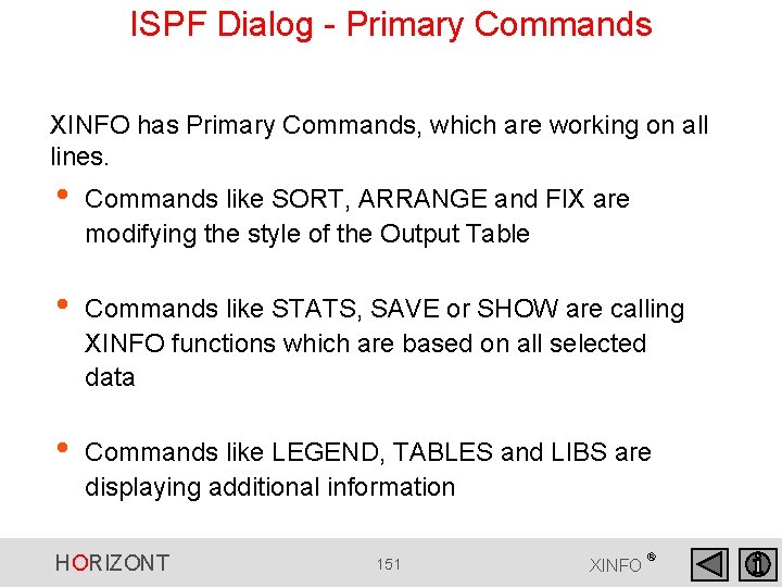 ISPF Dialog - Primary Commands XINFO has Primary Commands, which are working on all ISPF Dialog - Primary Commands XINFO has Primary Commands, which are working on all