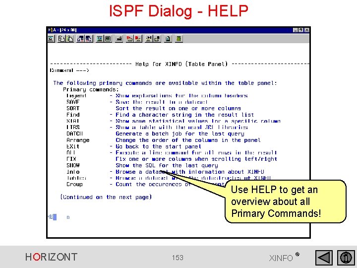 ISPF Dialog - HELP Use HELP to get an overview about all Primary Commands! ISPF Dialog - HELP Use HELP to get an overview about all Primary Commands!