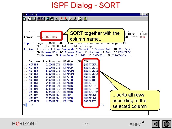 ISPF Dialog - SORT together with the column name. . . sorts all rows ISPF Dialog - SORT together with the column name. . . sorts all rows