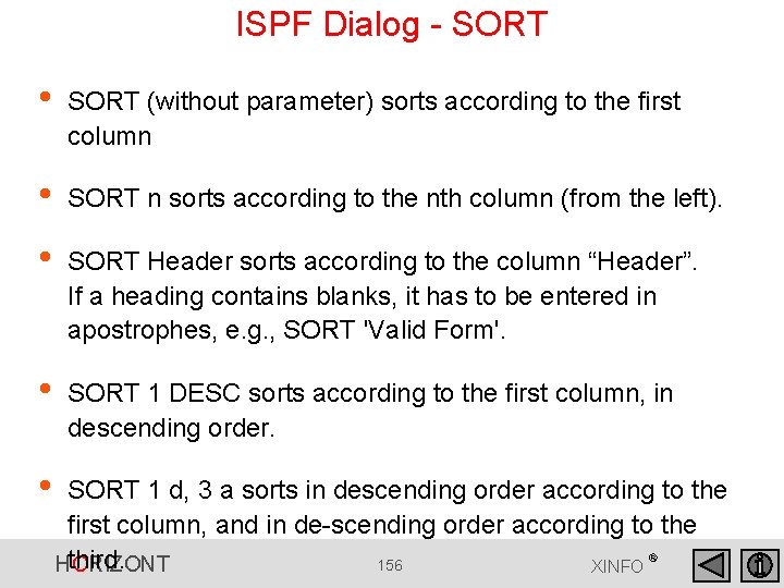 ISPF Dialog - SORT • SORT (without parameter) sorts according to the first column ISPF Dialog - SORT • SORT (without parameter) sorts according to the first column